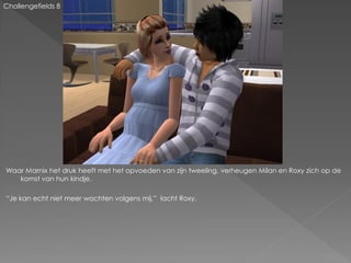 Challengefields 8




Waar Marnix het druk heeft met het opvoeden van zijn tweeling, verheugen Milan en Roxy zich op de
   komst van hun kindje.

“Je kan echt niet meer wachten volgens mij.” lacht Roxy.
 