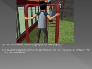 Ook Tyler viel van het rek, maar de jongens proberen het snel opnieuw.

“Kom op, Jairo!” moedigt Tyler zijn broertje aan. Maar Jairo valt weer en gaat aan de kant zodat Tyler
   het weer kan proberen.
 