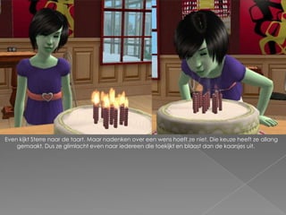 Even kijkt Sterre naar de taart. Maar nadenken over een wens hoeft ze niet. Die keuze heeft ze allang
    gemaakt. Dus ze glimlacht even naar iedereen die toekijkt en blaast dan de kaarsjes uit.
 