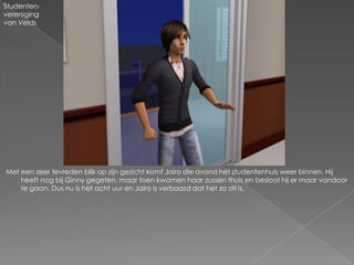 Studenten-
vereniging
van Velds




Met een zeer tevreden blik op zijn gezicht komt Jairo die avond het studentenhuis weer binnen. Hij
    heeft nog bij Ginny gegeten, maar toen kwamen haar zussen thuis en besloot hij er maar vandoor
    te gaan. Dus nu is het acht uur en Jairo is verbaasd dat het zo stil is.
 