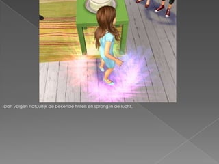 Dan volgen natuurlijk de bekende tintels en sprong in de lucht.
 