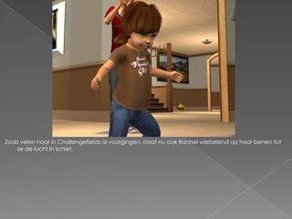 Zoals velen haar in Challengefields al voorgingen, staat nu ook Rachel wiebelend op haar benen tot
    ze de lucht in schiet.
 