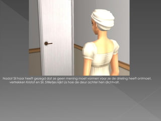Nadat Sil haar heeft gezegd dat ze geen mening moet vormen voor ze de drieling heeft ontmoet,
   vertrekken Kristof en Sil. Stilletjes kijkt Lis hoe de deur achter hen dichtvalt.
 