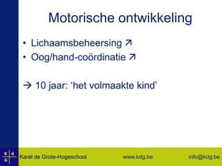 Motorische ontwikkelingLichaamsbeheersing Oog/hand-coördinatie  10 jaar: ‘het volmaakte kind’
