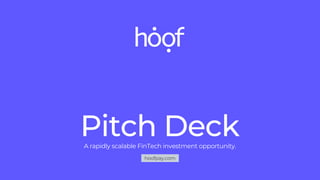 Pitch Deck
A rapidly scalable FinTech investment opportunity.
hoofpay.com
 