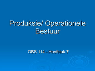 Produksie/ Operationele Bestuur OBS 114 - Hoofstuk 7 