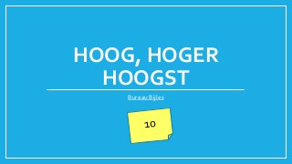 HOOG, HOGER
HOOGST
Bureau Bijles
 