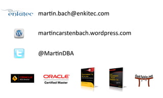 mar>n.bach@enkitec.com 
mar>ncarstenbach.wordpress.com 
@Mar>nDBA 
 