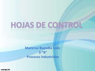 Maricruz Buendía Solís
        3-”B”
 Procesos Industriales
 
