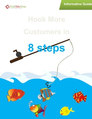 Informative Guide 
Hook More Customers in 
8 steps  