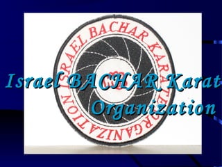 Israel BACHAR Karate
         Organization
 