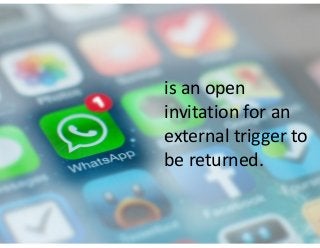 is  an  open  
invitation  for  an  
external  trigger  to  
be  returned.

 