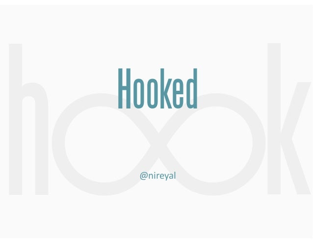h

Hooked 
 
@nireyal

k

 