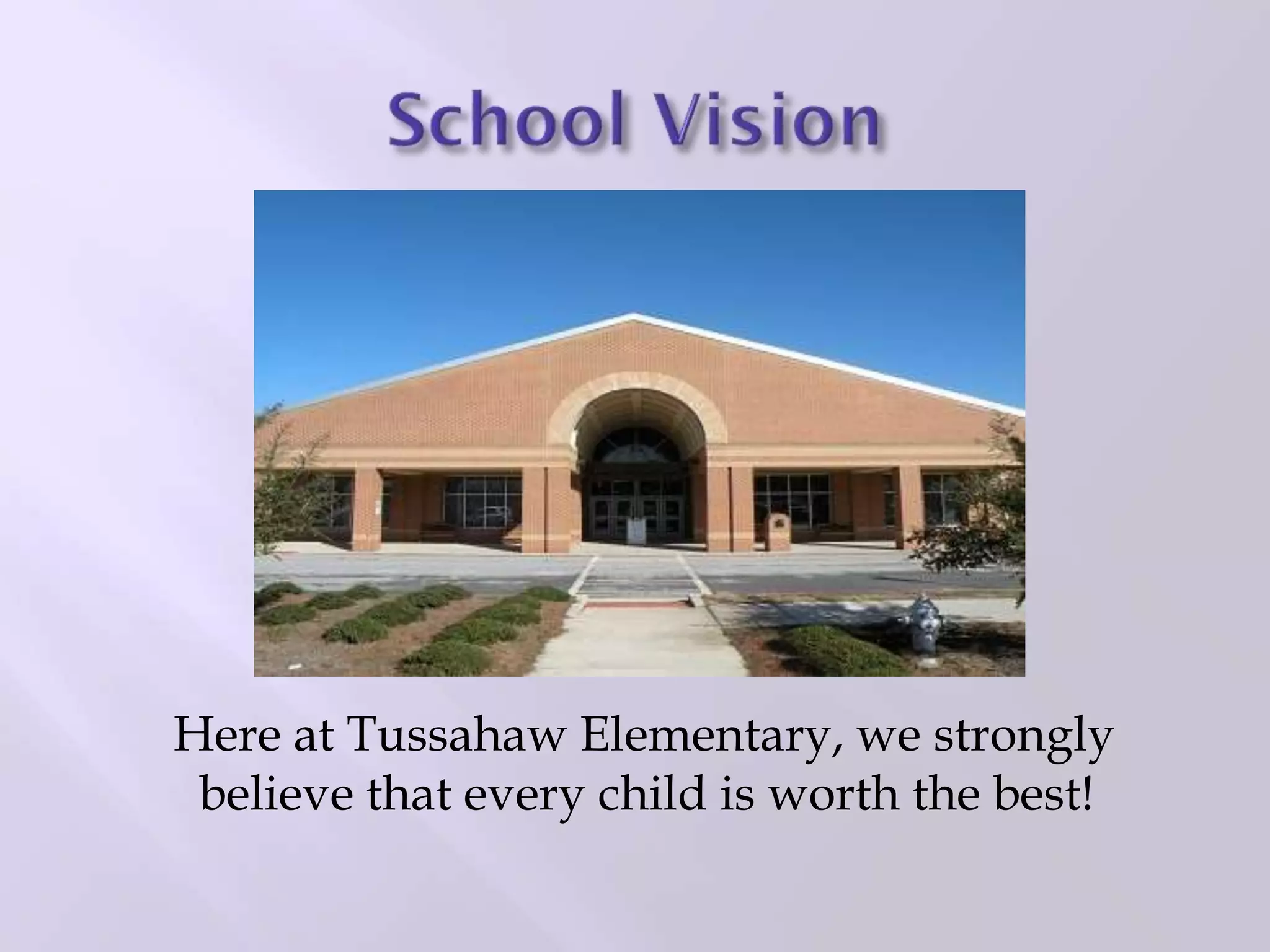 Here at Tussahaw Elementary, we strongly
believe that every child is worth the best!
 