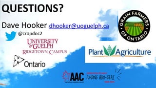 QUESTIONS?
Dave Hooker dhooker@uoguelph.ca
@cropdoc2
 