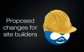 Proposed
changes for
site builders
 