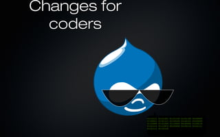 Changes for
  coders




              01110111   01101001   01101100   01101100   00100000
              01100011   01101111   01100100   01100101   00100000
              01110000   01101000   01110000   00100000   01100110
              01101111   01110010   00100000   01100110   01101111
              01101111   01100100
 