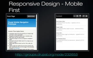 Responsive Design - Mobile
First




  http://groups.drupal.org/node/232653
 