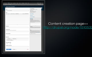 Content creation page++
http://drupal.org/node/1510532
 