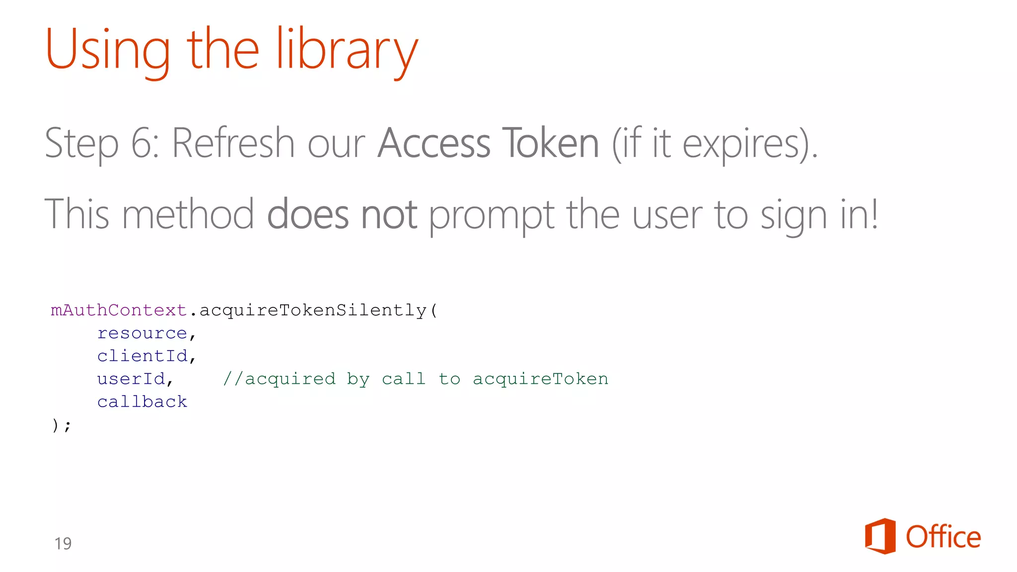 mAuthContext.acquireTokenSilently(
resource,
clientId,
userId, //acquired by call to acquireToken
callback
);
 