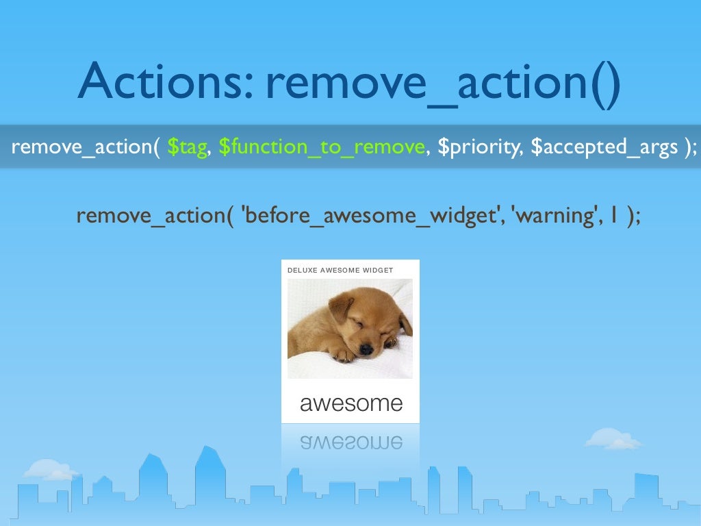Actions remove_action() remove_action( tag, function_to_remove, p…