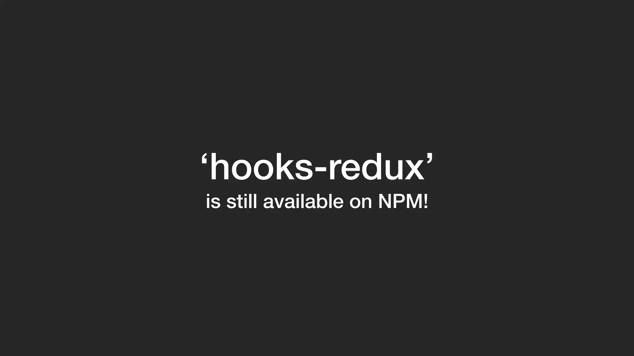 ‘hooks-redux’
is still available on NPM!
 
