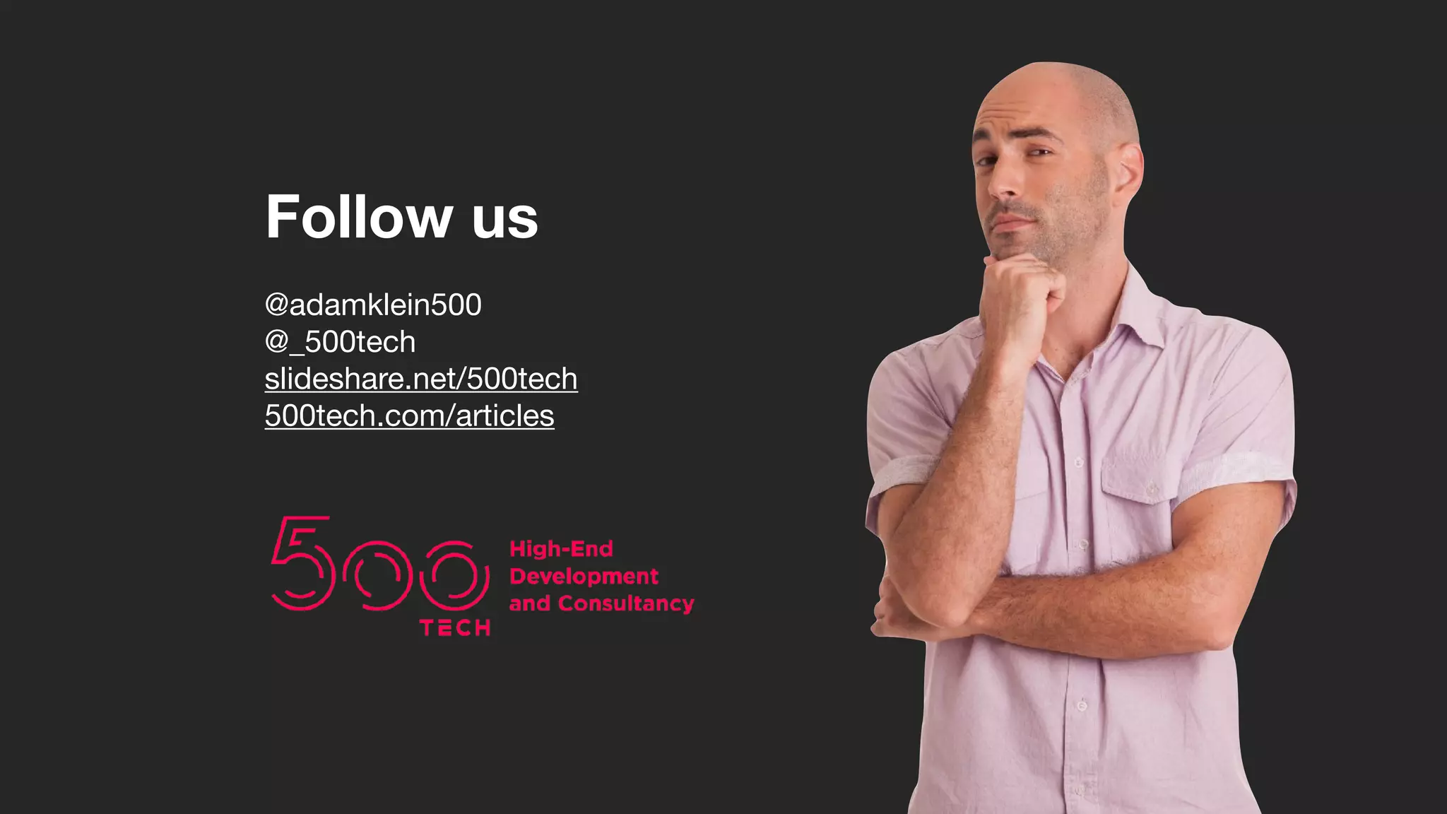 @adamklein500

@_500tech

slideshare.net/500tech

500tech.com/articles
Follow us
 