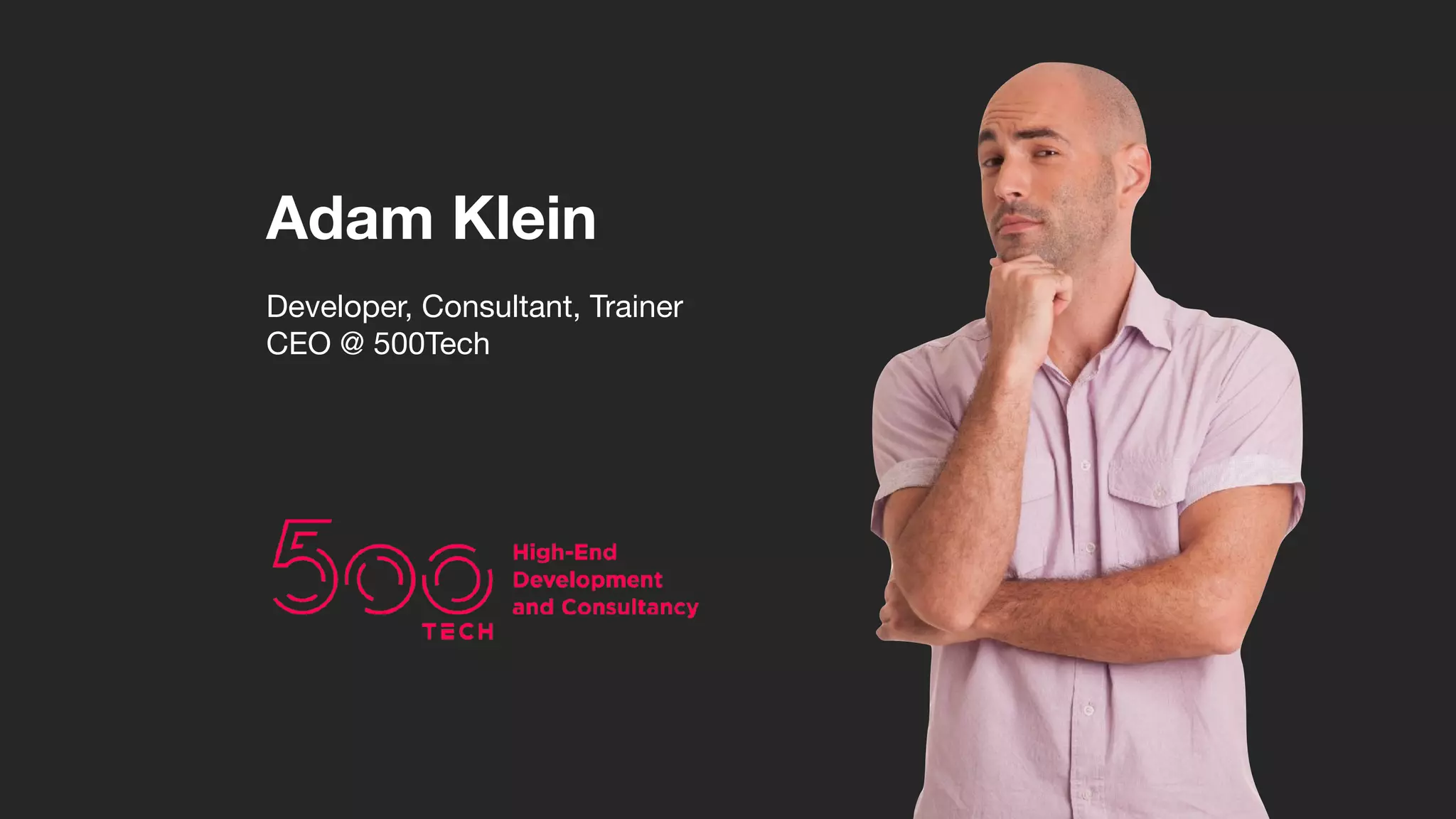 Developer, Consultant, Trainer

CEO @ 500Tech
Adam Klein
 