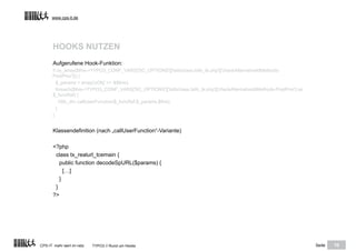 www.cps-it.de




      HOOKS NUTZEN
      Aufgerufene Hook-Funktion:
      if (is_array($this->TYPO3_CONF_VARS['SC_OPTION...