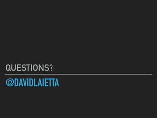 @DAVIDLAIETTA
QUESTIONS?
 
