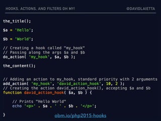 HOOKS, ACTIONS, AND FILTERS OH MY! @DAVIDLAIETTA
obm.io/php2015-hooks
 