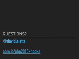 @davidlaietta
obm.io/php2015-hooks
QUESTIONS?
 