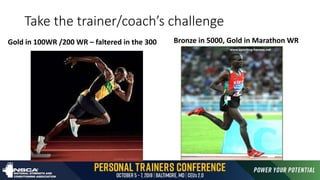Take the trainer/coach’s challenge
Gold in 100WR /200 WR – faltered in the 300 Bronze in 5000, Gold in Marathon WR
 