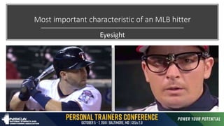 Most important characteristic of an MLB hitter
Eyesight
 