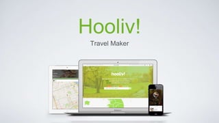 Travel Maker
Hooliv!
 