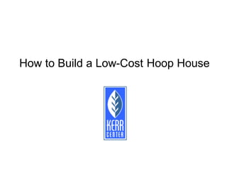 How to Build a Low-Cost Hoop House
 