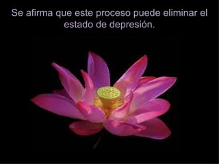 Se afirma que este proceso puede eliminar el
            estado de depresión.
 