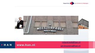 ICT in
roland.kok@han.nl
jan.knuivers@han.nl
 