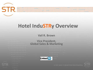 Hotel InduSTRy Overview,[object Object],Vail R. Brown,[object Object],Vice President, ,[object Object],Global Sales & Marketing,[object Object]
