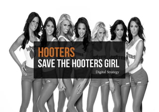 Hooters
save the hooters girl
Digital Strategy
 