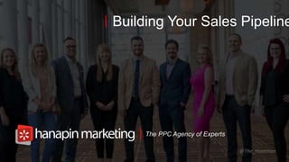 1
www.dublindesign.com
The PPC Agency of Experts
Building Your Sales Pipeline
@The_Hootman
 