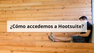 ¿Cómo accedemos a Hootsuite?
 