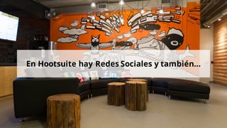 En Hootsuite hay Redes Sociales y también…
 