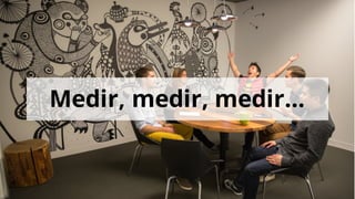 Medir, medir, medir…
 