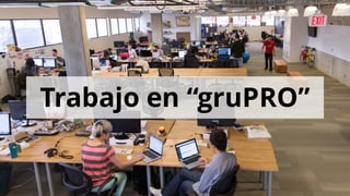 Trabajo en “gruPRO”
 