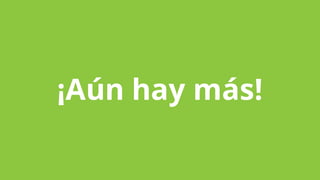 ¡Aún hay más!
 