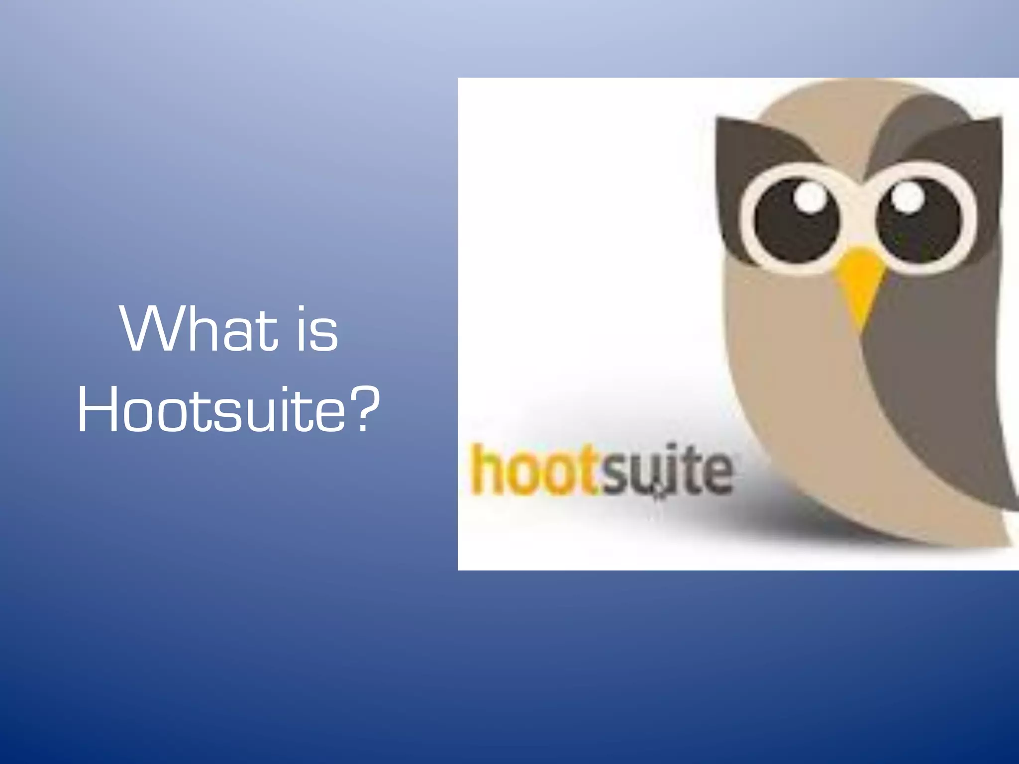 What is
Hootsuite?
 