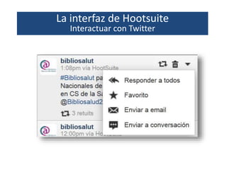 La interfaz de Hootsuite
Interactuar con Twitter
 