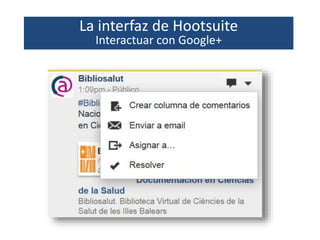 La interfaz de Hootsuite
Interactuar con Google+
 