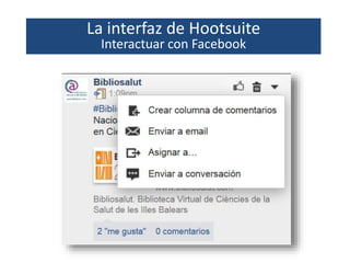 La interfaz de Hootsuite
Interactuar con Facebook
 